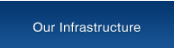 Our Infrastructure