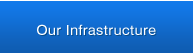 Our Infrastructure